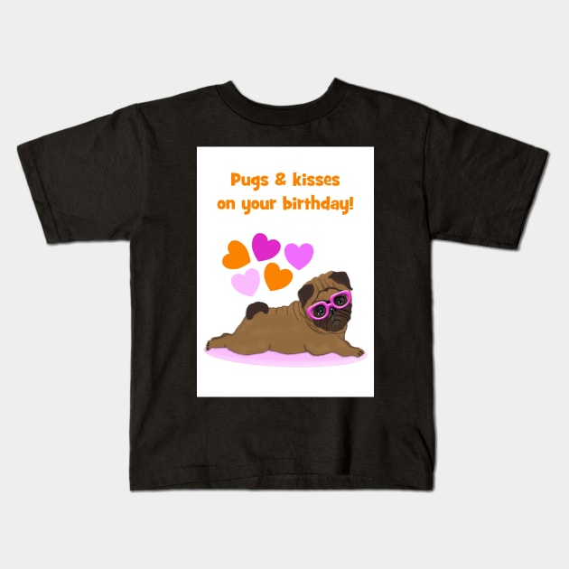 Pugs and kisses on your birthday Kids T-Shirt by Happyoninside